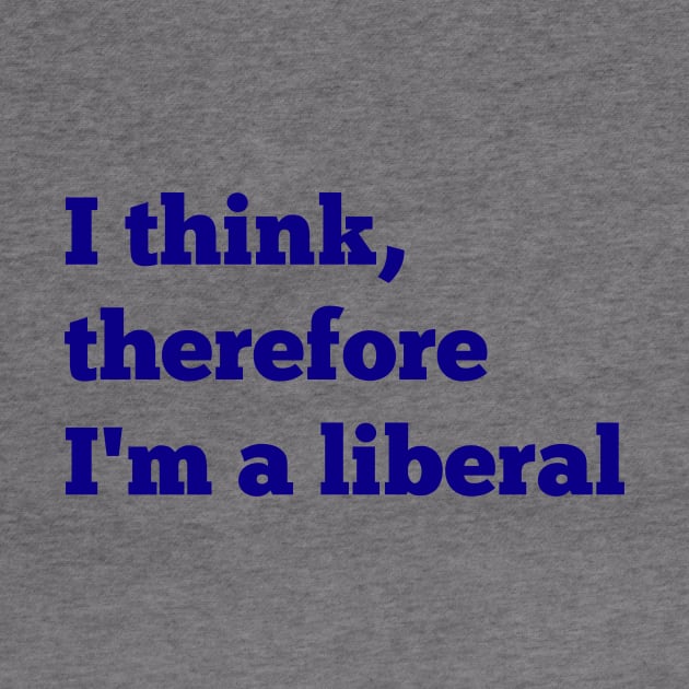 I Think, Therefore I'm a Liberal by NYNY